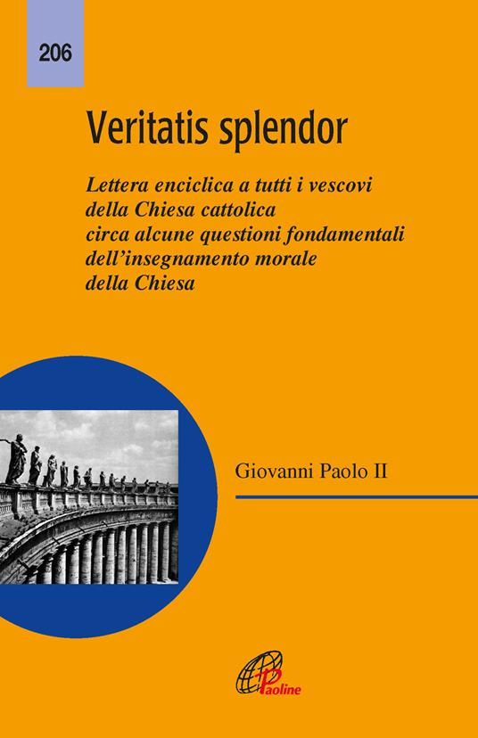 Veritatis Splendor Text L’OPERA DI UN PAPA MAGNO e UN FELICE ANNIVERSARIO – Bibbia, ragione e ...